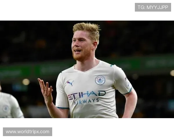 德布劳内关键比赛决定力解析：是否具备顶级巨星水准